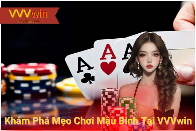 Khám Phá Mẹo Chơi Mậu Binh Tại VVVwin Bách Chiến Bách Thắng