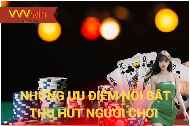 Những ưu điểm nổi bật của trò chơi thu hút người dùng